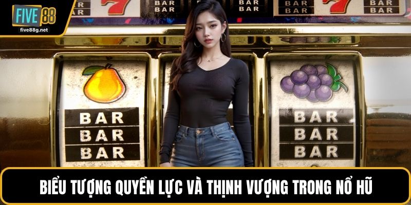 Biểu tượng quyền lực và thịnh vượng trong nổ hũ