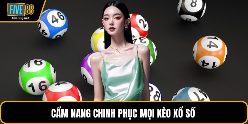 Cẩm nang chinh phục mọi kèo xổ số