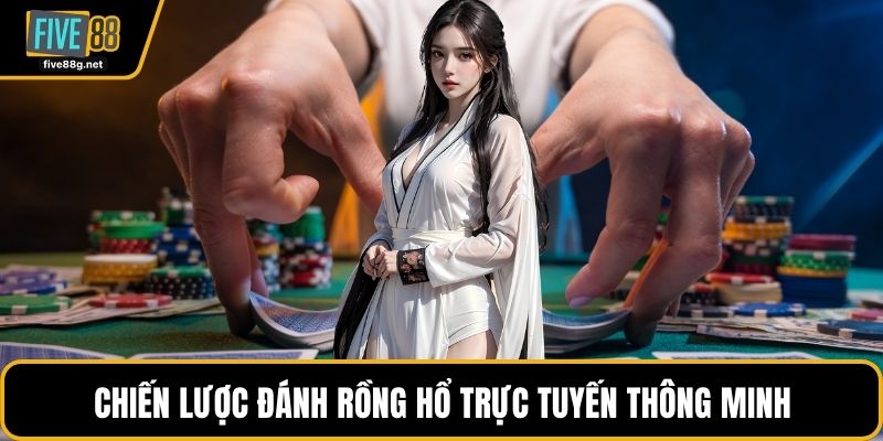 Chiến lược đánh rồng hổ trực tuyến thông minh