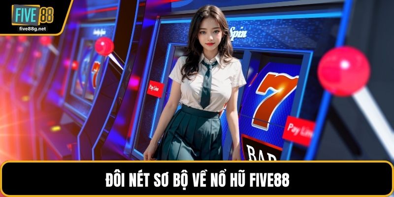 Đôi nét sơ bộ về nổ hũ FIVE88