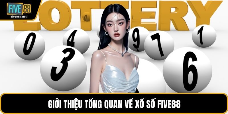 Giới thiệu tổng quan về xổ số FIVE88
