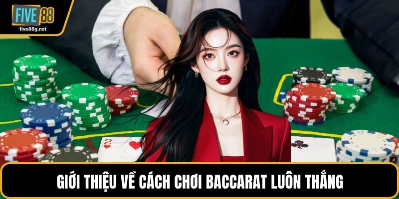 Giới thiệu về cách chơi Baccarat luôn thắng