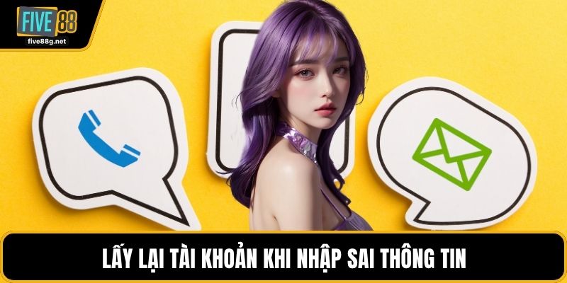 Lấy lại tài khoản khi nhập sai thông tin
