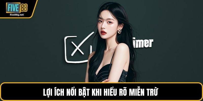 Lợi ích nổi bật khi hiểu rõ miễn trừ