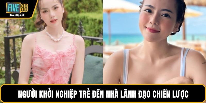 Người khởi nghiệp trẻ đến nhà lãnh đạo chiến lược