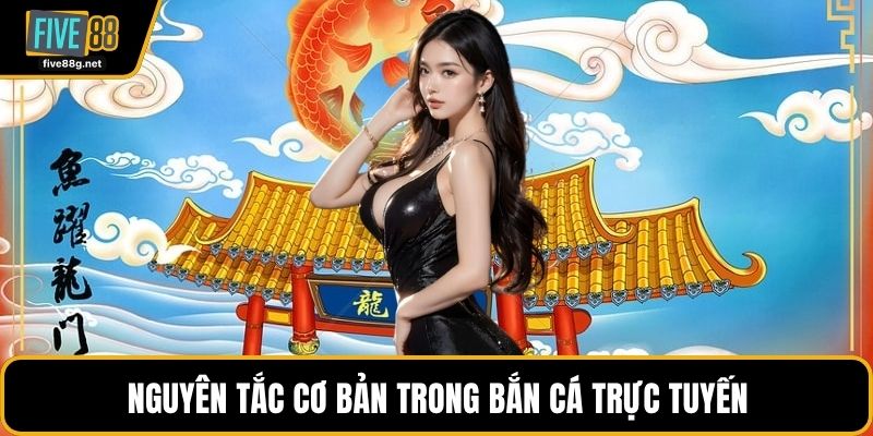 Nguyên tắc cơ bản trong bắn cá trực tuyến