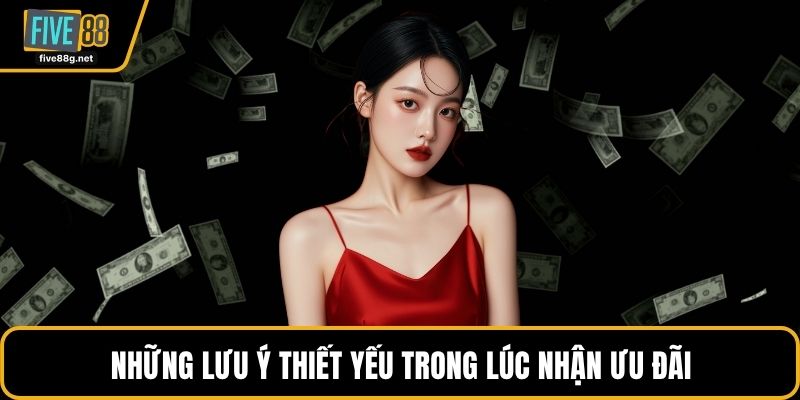 Những lưu ý thiết yếu trong lúc nhận ưu đãi