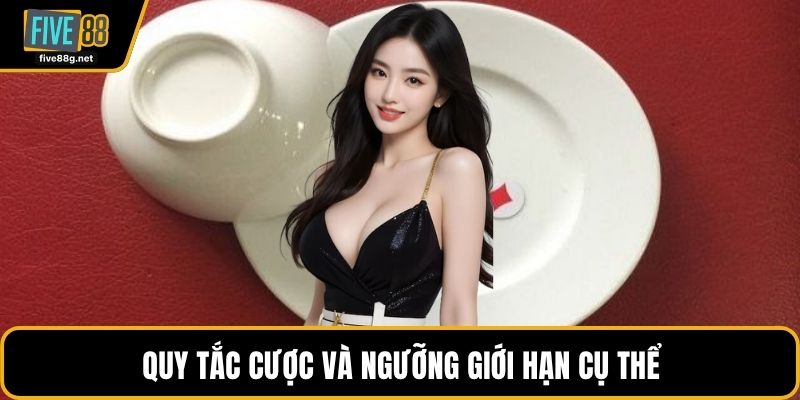 Quy tắc cược và ngưỡng giới hạn cụ thể
