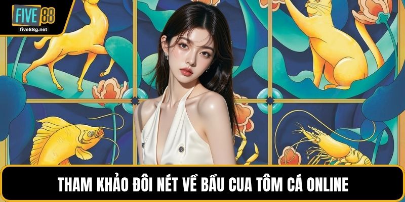 Tham khảo đôi nét về Bầu cua tôm cá online