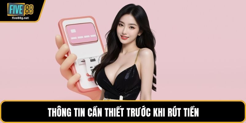 Thông tin cần thiết trước khi rút tiền