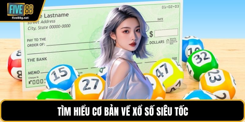 Tìm hiểu cơ bản về xổ số siêu tốc