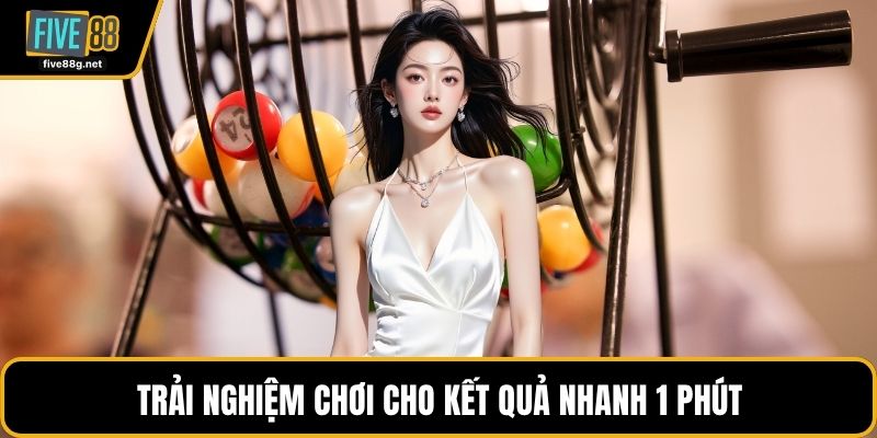 Trải nghiệm chơi cho kết quả nhanh 1 phút
